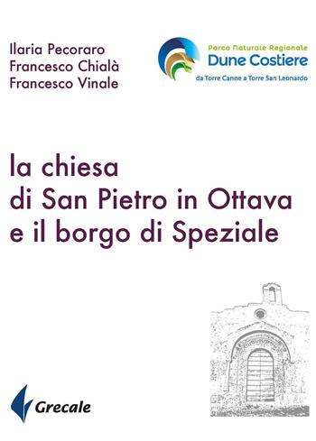 La chiesa di San Pietro in ottava e il borgo di Speziale - Ilaria Pecoraro, Francesco Chialà, Francesco Vinale - Libro Grecale 2019, Est | Libraccio.it