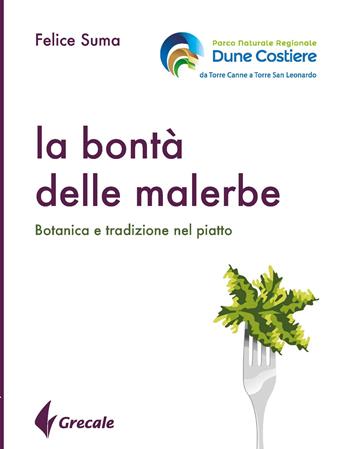 La bontà delle malerbe. Botanica e tradizione nel piatto - Felice Suma - Libro Grecale 2020, Est | Libraccio.it