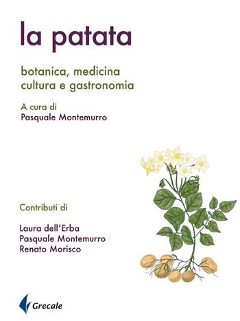 La patata. Botanica, medicina cultura e gastronomia - Laura Dell'Erba, Pasquale Montemurro, Renato Morisco - Libro Grecale 2024 | Libraccio.it
