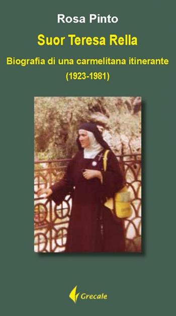 Suor Teresa Rella. Biografia di una carmelitana itinerante (1923-1981) - Rosa Pinto - Libro Grecale 2021 | Libraccio.it