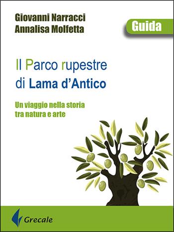 Il parco rupestre di Lama d'Antico. Un viaggio nella storia tra natura e arte - Giovanni Narracci, Annalisa Molfetta - Libro Grecale 2022 | Libraccio.it