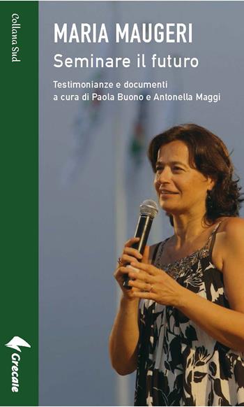 Maria Maugeri. Seminare il futuro  - Libro Grecale 2026, Sud | Libraccio.it