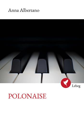 Polonaise - Anna Albertano - Libro Lebeg 2018, Poesia | Libraccio.it
