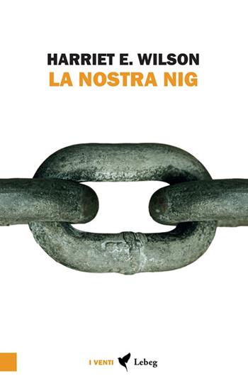 La nostra Nig - Harriet Wilson - Libro Lebeg 2020, I venti | Libraccio.it