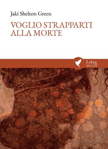 Voglio strapparti alla morte. I Want to Undie You - Jaki Shelton Green - Libro Lebeg 2021, Specchi | Libraccio.it