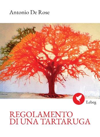 Regolamento di una tartaruga - Antonio De Rose - Libro Lebeg 2021, Poesia | Libraccio.it
