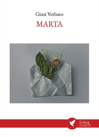 Marta - Giusi Verbaro - Libro Lebeg 2021, Intrecci | Libraccio.it