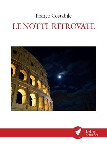 Le notti ritrovate - Franco Costabile - Libro Lebeg 2024, Intrecci | Libraccio.it