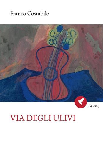 Via degli ulivi - Franco Costabile - Libro Lebeg 2024, Poesia | Libraccio.it