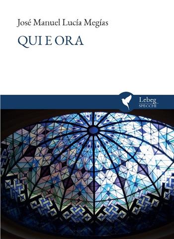 Qui e ora. Aquí y ahora. Ediz. multilingue - José Manuel Lucía Megías - Libro Lebeg 2025, Specchi | Libraccio.it