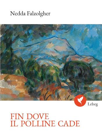 Fin dove il polline cade - Nedda Falzolgher - Libro Lebeg 2026, Poesia | Libraccio.it