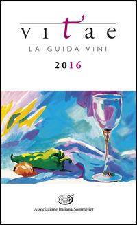 Vitae. La guida vini 2016  - Libro Ass. Italiana Sommelier 2015 | Libraccio.it