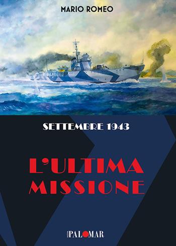 Settembre 1943. L'ultima missione - Mario Romeo - Libro Nuova Palomar 2018 | Libraccio.it
