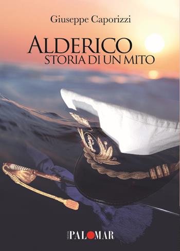 Alderico. Storia di un mito - Giuseppe Caporizzi - Libro Nuova Palomar 2018 | Libraccio.it