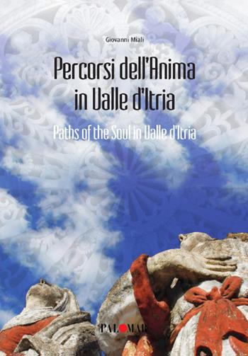 Percorsi dell'anima in valle d'Itria. Ediz. italiana e inglese - Giovanni Miali - Libro Nuova Palomar 2019 | Libraccio.it