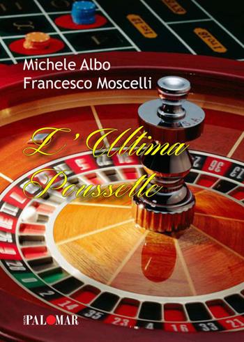 L' ultima puossette - Michele Albo, Francesco Moscelli - Libro Nuova Palomar 2019, Fuori collana | Libraccio.it