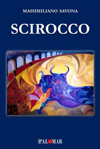 Scirocco. Nuova ediz. - Massimiliano Savona - Libro Nuova Palomar 2020 | Libraccio.it