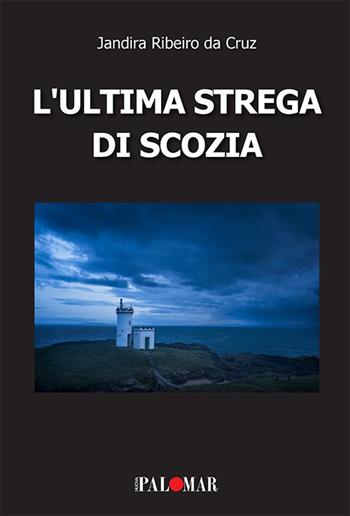 L' ultima strega di Scozia - Jandira Ribeiro da Cruz - Libro Nuova Palomar 2020 | Libraccio.it