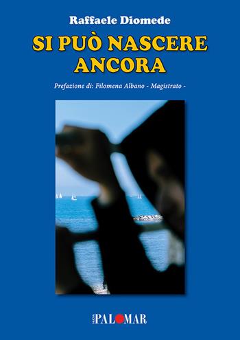 Si può nascere ancora - Raffaele Diomede - Libro Nuova Palomar 2021 | Libraccio.it