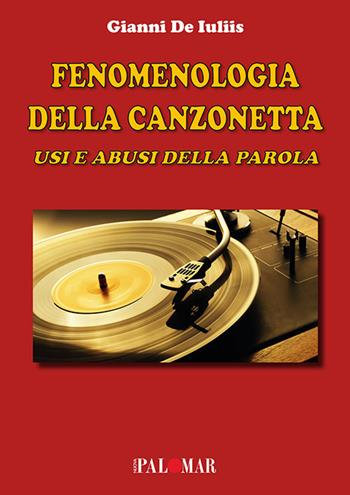 Fenomenologia della canzonetta. Usi e abusi della parola - Gianni De Iuliis - Libro Nuova Palomar 2021 | Libraccio.it