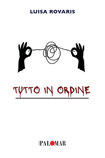 Tutto in ordine - Luisa Rovaris - Libro Nuova Palomar 2025 | Libraccio.it