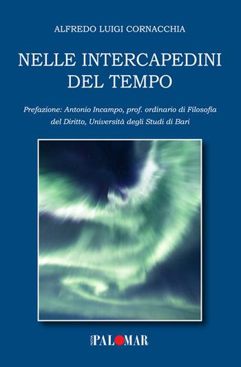 Nelle intercapedini del tempo - Alfredo Luigi Cornacchia - Libro Nuova Palomar 2022 | Libraccio.it