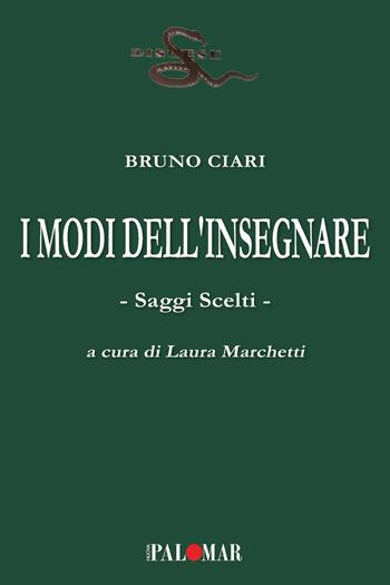 I modi dell'insegnare. Saggi scelti - Bruno Ciari - Libro Nuova Palomar 2023 | Libraccio.it