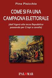 Come si fa una campagna elettorale (dall'Agorà alla terza Repubblica passando per Crispi a cavallo)