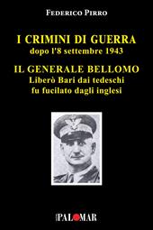 I crimini di guerra dopo l'8 settembre 1943. Il Generale Bellomo liberò Bari dai tedeschi fu fucilato dagli inglesi