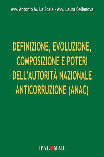 Definizione, evoluzione, composizione e poteri dell'Autorità Nazionale Anticorruzione (ANAC). Ediz. per la scuola - Antonio La Scala, Laura Bellanova - Libro Nuova Palomar 2024 | Libraccio.it