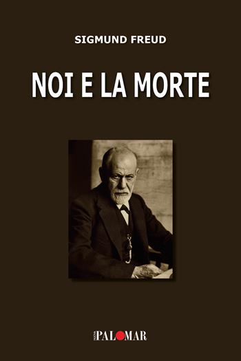 Noi e la morte. Ediz. ampliata - Sigmund Freud - Libro Nuova Palomar 2024 | Libraccio.it