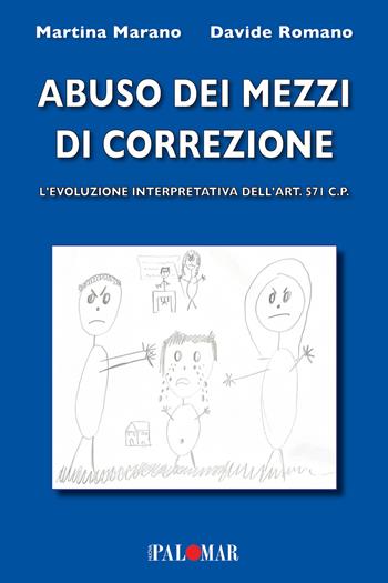 Abuso dei mezzi di correzione (evoluzione interpretativa dell'art.571 c.p.) - Davide Romano, Martina Marano - Libro Nuova Palomar 2025 | Libraccio.it