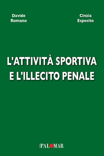 L'attività sportiva e l'illecito penale - Davide Romano, Cinzia Esposito - Libro Nuova Palomar 2024 | Libraccio.it