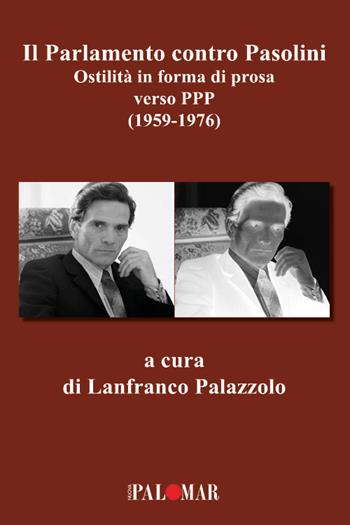 Il parlamento contro Pasolini. Ostilità in forma di prosa verso PPP (1959-1976)  - Libro Nuova Palomar 2025 | Libraccio.it