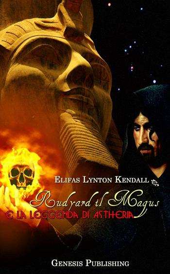 Rudyard il Magus e la leggenda di Astheria - Elifas Lynton Kendall - Libro Genesis Publishing 2016, InFantasia | Libraccio.it