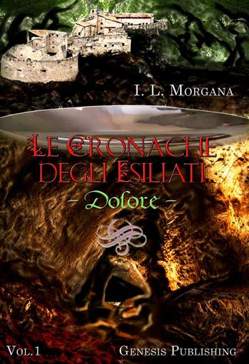 Dolore. Le cronache degli esiliati. Vol. 1 - I. L. Morgana - Libro Genesis Publishing 2016, InFantasia | Libraccio.it