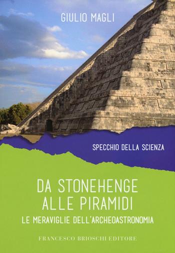 Da Stonehenge alle piramidi. Le meraviglie dell'archeoastronomia - Giulio Magli - Libro Brioschi 2016 | Libraccio.it