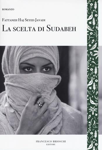 La scelta di Sudabeh - Fattaneh Haj Seyed Javadi - Libro Brioschi 2017, GliAltri | Libraccio.it