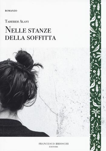 Nelle stanze della soffitta - Tahere Alavi - Libro Brioschi 2017, GliAltri | Libraccio.it