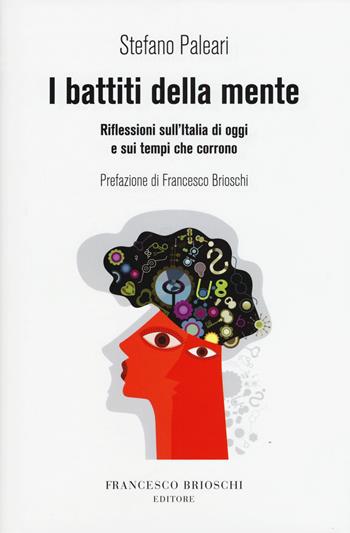 I battiti della mente. Riflessioni sull'Italia di oggi e sui tempi che corrono - Stefano Paleari - Libro Brioschi 2017 | Libraccio.it