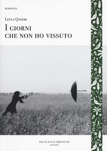 I giorni che non ho vissuto - Leyla Qasemi - Libro Brioschi 2017, GliAltri | Libraccio.it