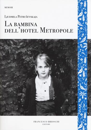 La bambina dell'hotel Metropole - Ljudmila Petrusevskaja - Libro Brioschi 2019, GliAltri | Libraccio.it