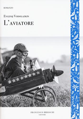 L' aviatore - Evgenij Vodolazkin - Libro Brioschi 2019, GliAltri | Libraccio.it
