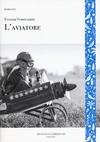 L'aviatore - Evgenij Vodolazkin - Libro Brioschi 2019, GliAltri | Libraccio.it