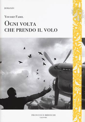 Ogni volta che prendo il volo - Youssef Fadel - Libro Brioschi 2019, GliAltri | Libraccio.it