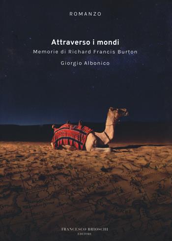 Attraverso i mondi. Memorie di Richard Francis Burton - Giorgio Albonico - Libro Brioschi 2019 | Libraccio.it
