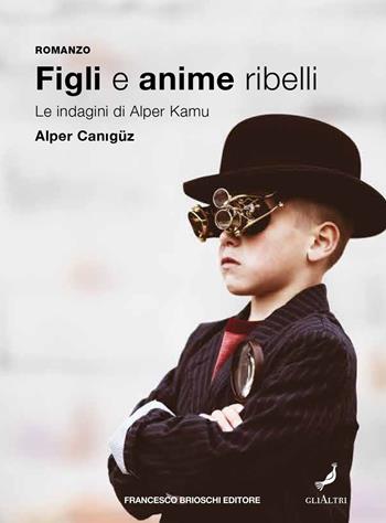 Figli e anime ribelli. Le indagini di Alper Kamu - Alper Canigüz - Libro Brioschi 2021, GliAltri | Libraccio.it