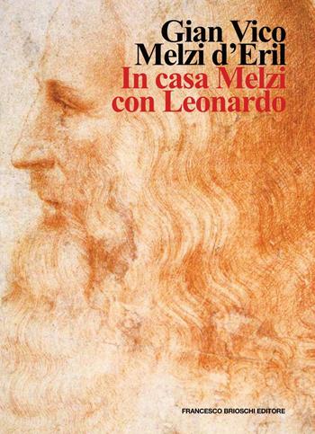 In casa Melzi con Leonardo - Gian Vico Melzi d'Eril - Libro Brioschi 2020 | Libraccio.it