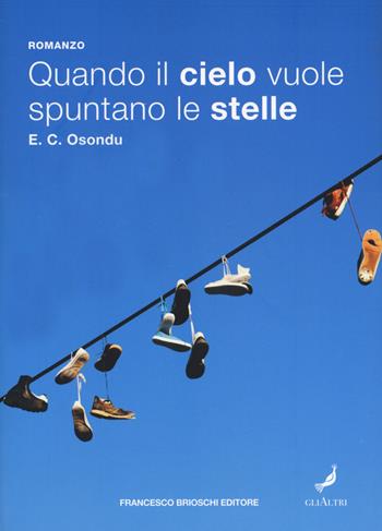 Quando il cielo vuole spuntano le stelle - E. C. Osondu - Libro Brioschi 2020 | Libraccio.it