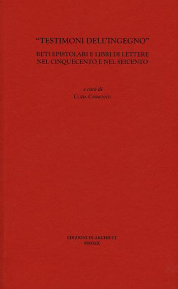 «Testimoni dell'ingegno». Reti epistolari e libri di lettere nel Cinquecento e nel Seicento  - Libro Edizioni di Archilet 2020 | Libraccio.it